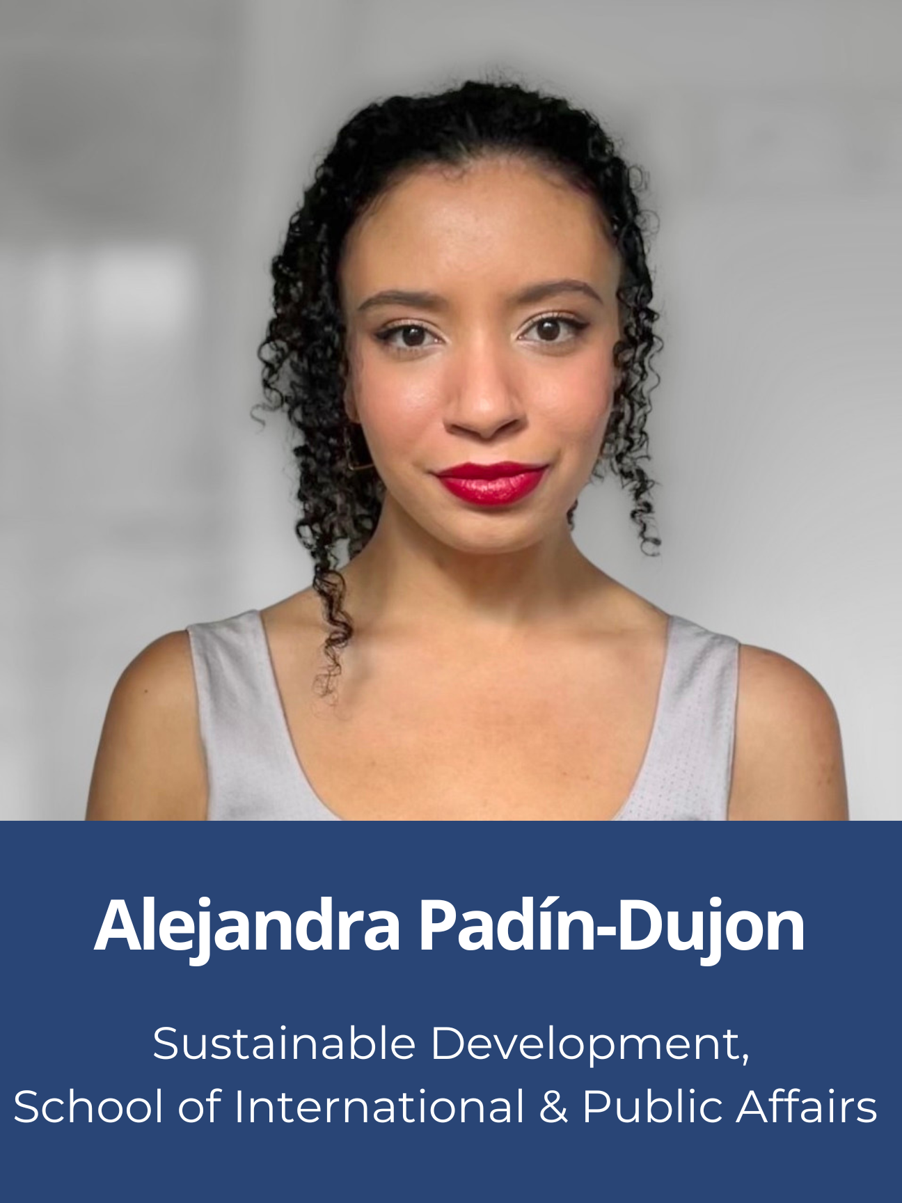 Alejandra Padín-Dujon, Sustainable Development,
School of International & Public Affairs 
