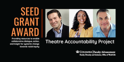 Seed Grant Award: Theatre Accountability Project photos ofSteven Chaikelson, Michael Passaro, Donna Walker-Kuhne, Theatre Arts