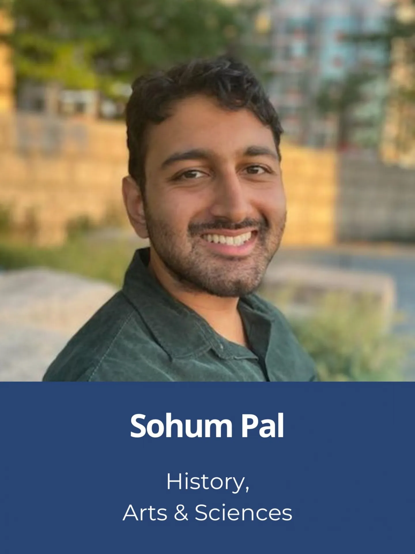 Sohum Pal, History, Arts & Sciences