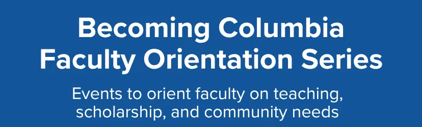 Becoming Columbia Faculty Orientation Series