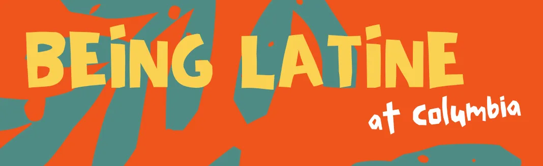 Being Latine at Columbia promotional poster with text "Being Latine at Columbia"